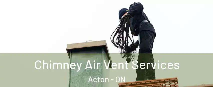  Chimney Air Vent Services Acton - ON
