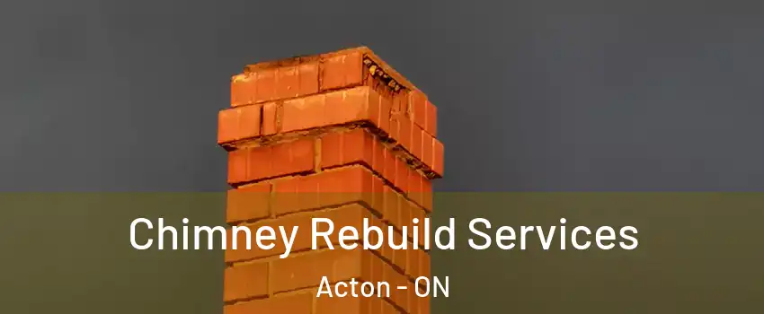  Chimney Rebuild Services Acton - ON