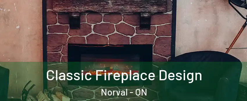  Classic Fireplace Design Norval - ON
