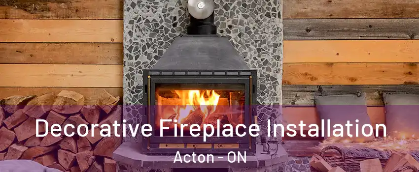  Decorative Fireplace Installation Acton - ON