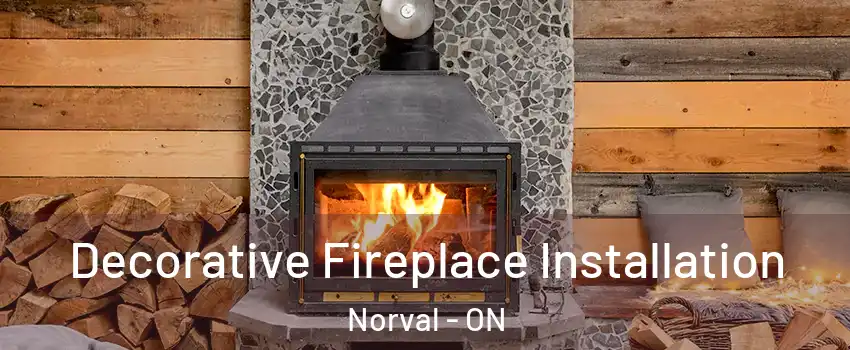  Decorative Fireplace Installation Norval - ON