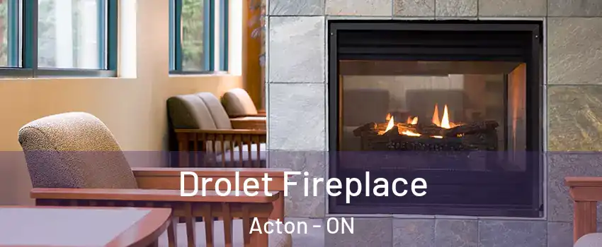  Drolet Fireplace Acton - ON