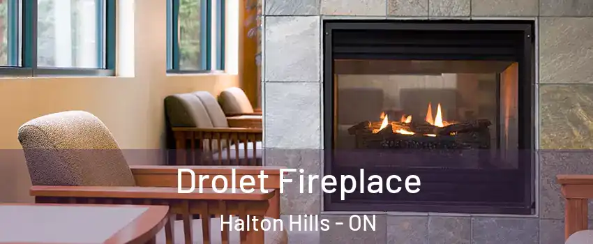  Drolet Fireplace Halton Hills - ON