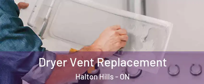  Dryer Vent Replacement Halton Hills - ON