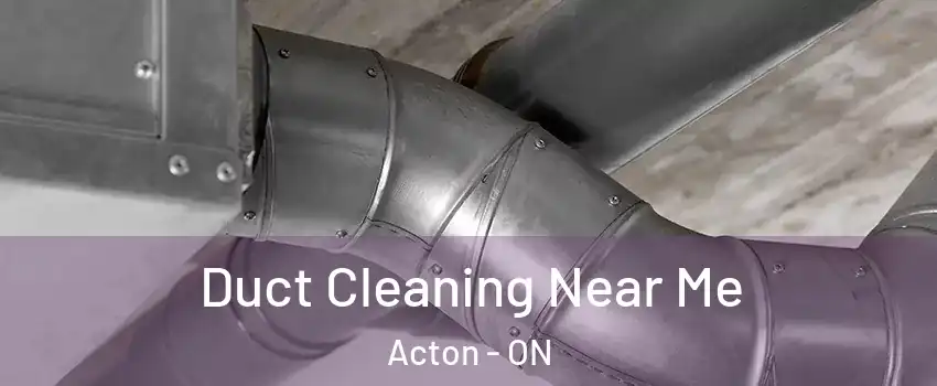  Duct Cleaning Near Me Acton - ON