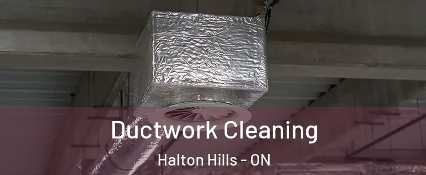  Ductwork Cleaning Halton Hills - ON