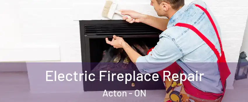  Electric Fireplace Repair Acton - ON