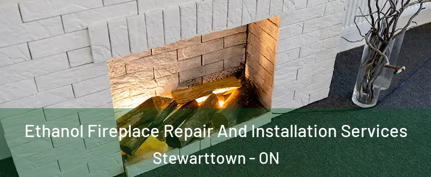  Ethanol Fireplace Repair And Installation Services Stewarttown - ON