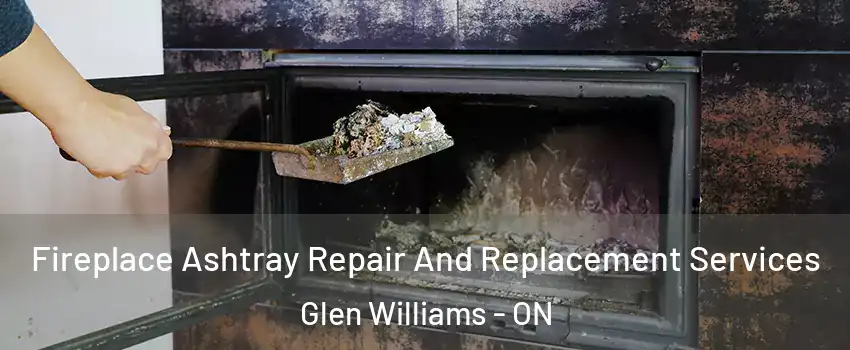  Fireplace Ashtray Repair And Replacement Services Glen Williams - ON