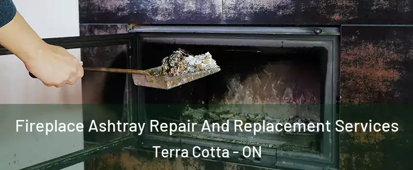  Fireplace Ashtray Repair And Replacement Services Terra Cotta - ON