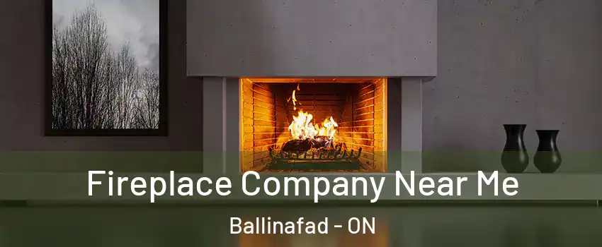  Fireplace Company Near Me Ballinafad - ON