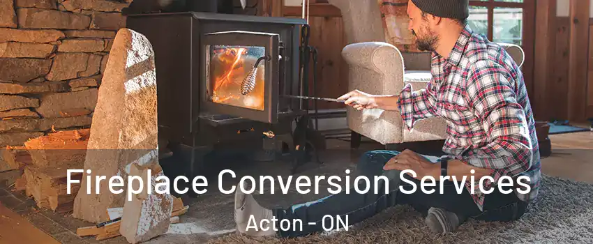  Fireplace Conversion Services Acton - ON