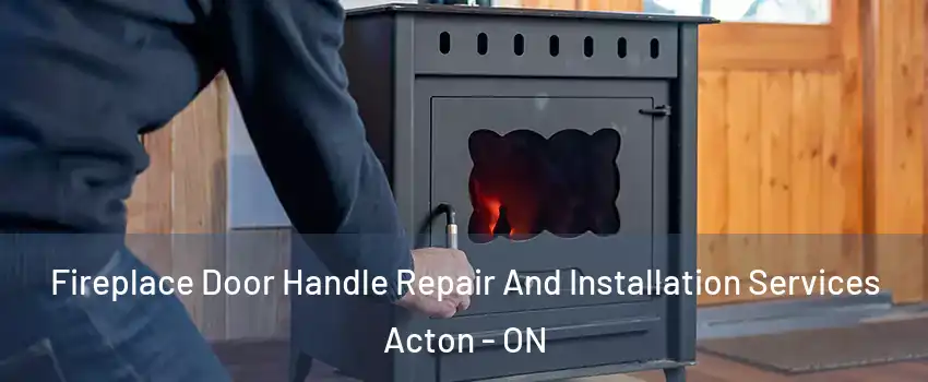  Fireplace Door Handle Repair And Installation Services Acton - ON