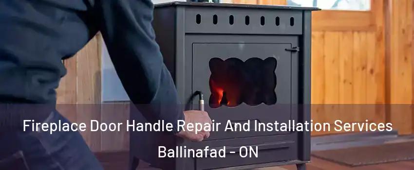  Fireplace Door Handle Repair And Installation Services Ballinafad - ON