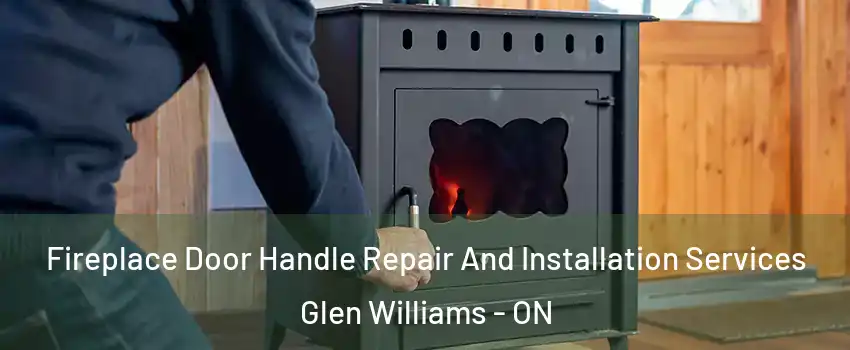  Fireplace Door Handle Repair And Installation Services Glen Williams - ON