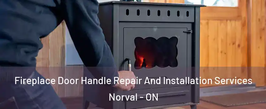  Fireplace Door Handle Repair And Installation Services Norval - ON