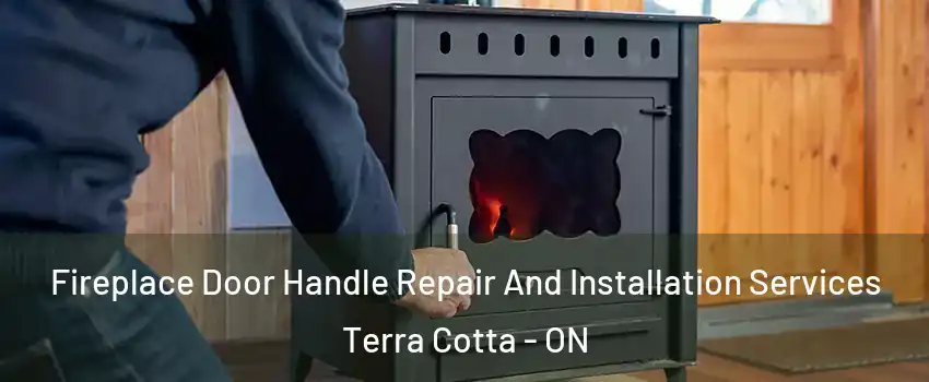  Fireplace Door Handle Repair And Installation Services Terra Cotta - ON