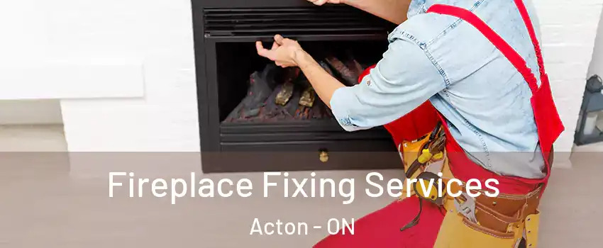  Fireplace Fixing Services Acton - ON