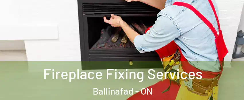  Fireplace Fixing Services Ballinafad - ON