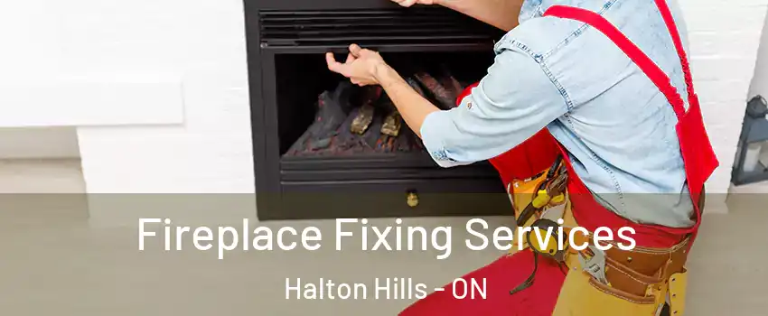  Fireplace Fixing Services Halton Hills - ON
