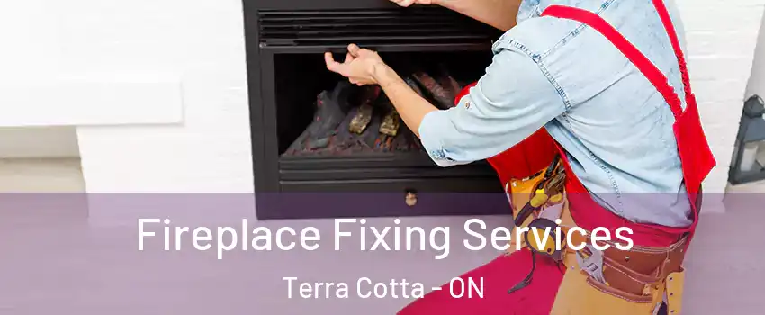  Fireplace Fixing Services Terra Cotta - ON