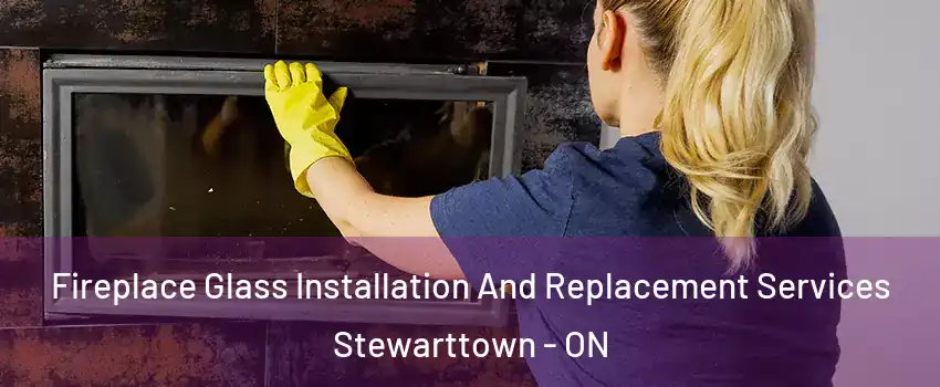  Fireplace Glass Installation And Replacement Services Stewarttown - ON