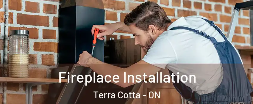  Fireplace Installation Terra Cotta - ON