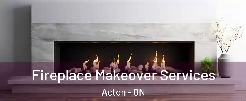  Fireplace Makeover Services Acton - ON