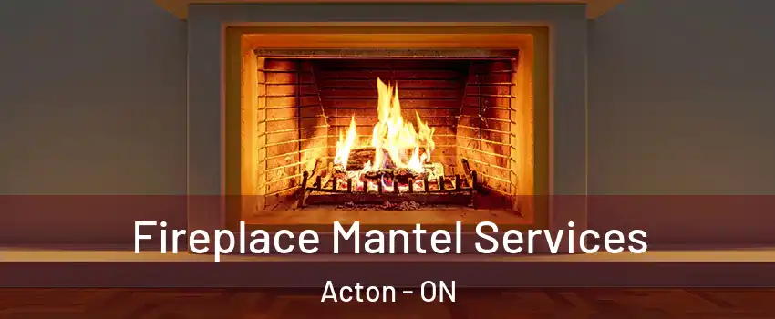  Fireplace Mantel Services Acton - ON