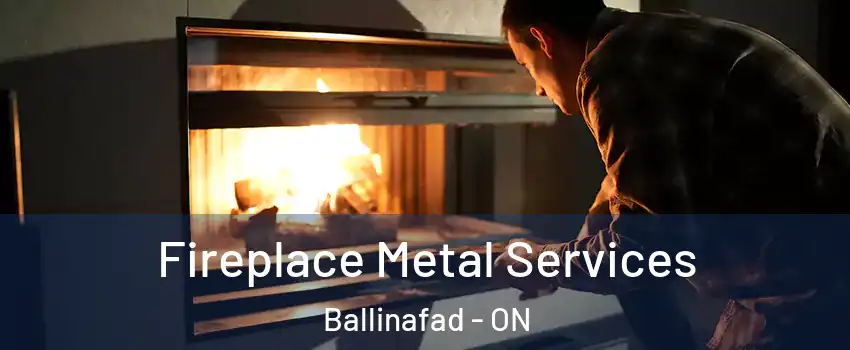  Fireplace Metal Services Ballinafad - ON