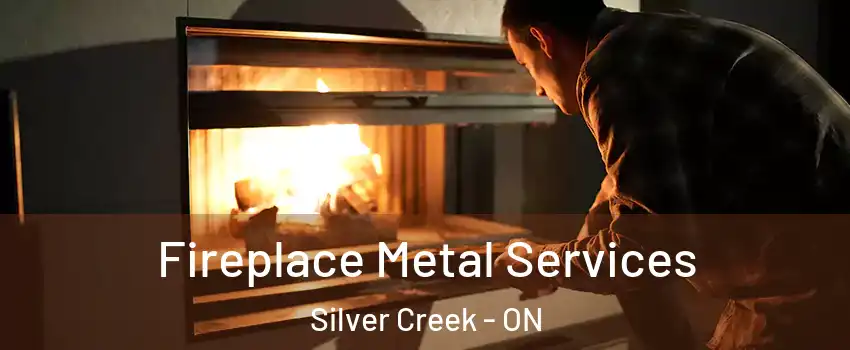  Fireplace Metal Services Silver Creek - ON