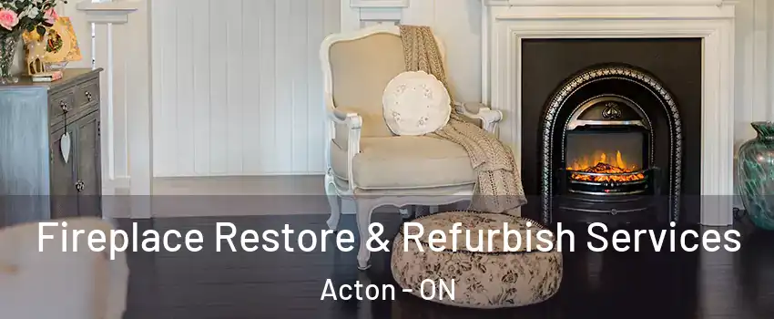  Fireplace Restore & Refurbish Services Acton - ON