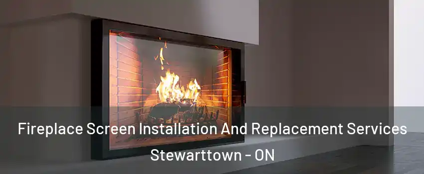  Fireplace Screen Installation And Replacement Services Stewarttown - ON