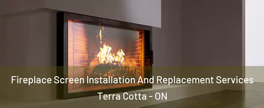  Fireplace Screen Installation And Replacement Services Terra Cotta - ON