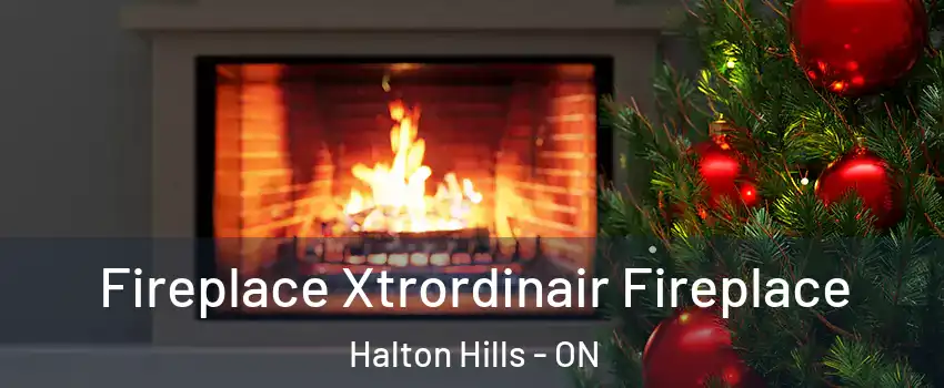  Fireplace Xtrordinair Fireplace Halton Hills - ON