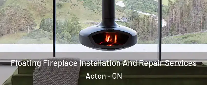  Floating Fireplace Installation And Repair Services Acton - ON