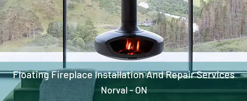  Floating Fireplace Installation And Repair Services Norval - ON