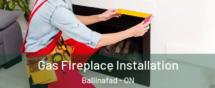  Gas Fireplace Installation Ballinafad - ON