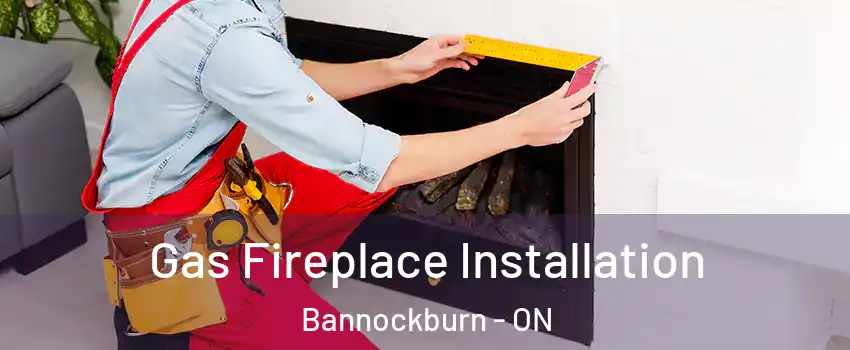  Gas Fireplace Installation Bannockburn - ON
