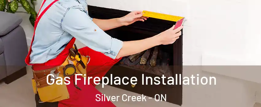  Gas Fireplace Installation Silver Creek - ON