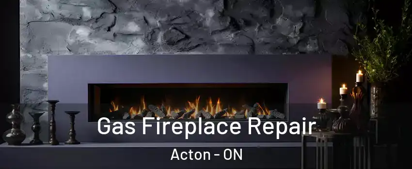  Gas Fireplace Repair Acton - ON
