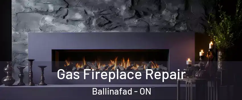  Gas Fireplace Repair Ballinafad - ON