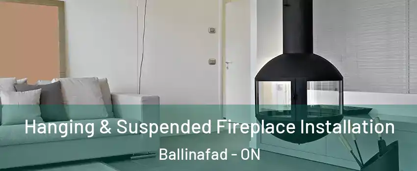  Hanging & Suspended Fireplace Installation Ballinafad - ON