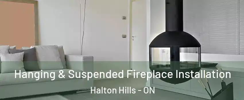  Hanging & Suspended Fireplace Installation Halton Hills - ON
