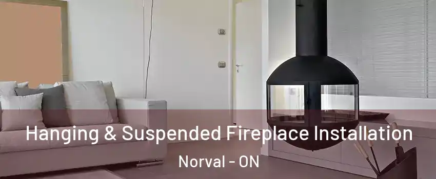  Hanging & Suspended Fireplace Installation Norval - ON