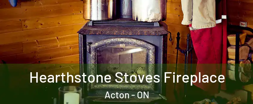  Hearthstone Stoves Fireplace Acton - ON