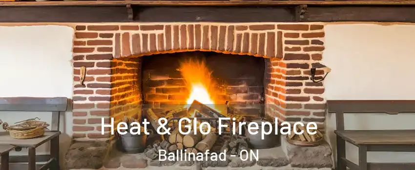  Heat & Glo Fireplace Ballinafad - ON