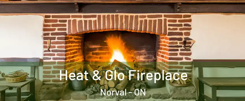  Heat & Glo Fireplace Norval - ON