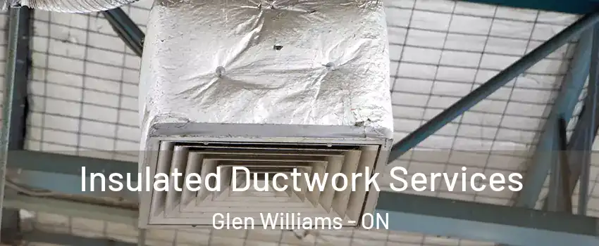  Insulated Ductwork Services Glen Williams - ON