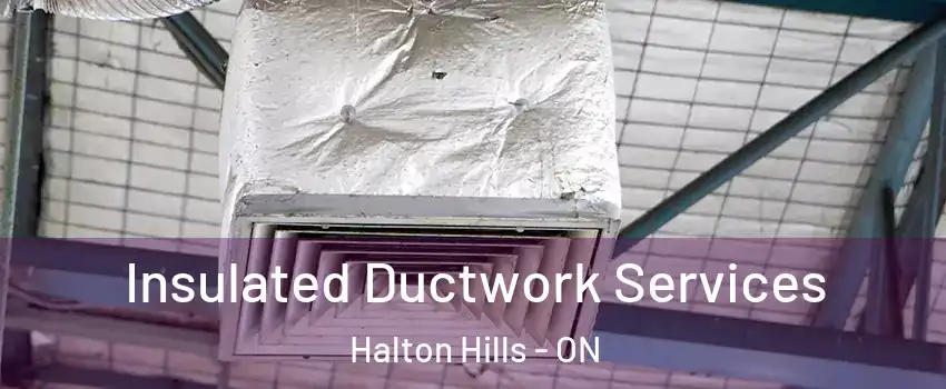  Insulated Ductwork Services Halton Hills - ON